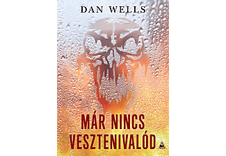 Dan Wells - Már nincs vesztenivalód