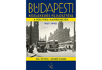 Pál István-Szabó Csaba - A budapesti közlekedés fejlesztése a politika napirendjén 1957-1990