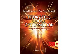 Petra Neumayer - Tom Peter Rietdorf - Titokzatos orosz gyógymódok - Gyógyítsd meg önmagad!