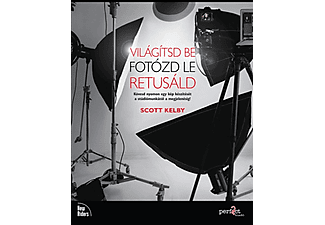 Scott Kelby - Világítsd be!Fotózd le!Retusáld!