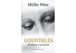 Müller Péter - Gondviselés - Beszélgetés a sorsunkról