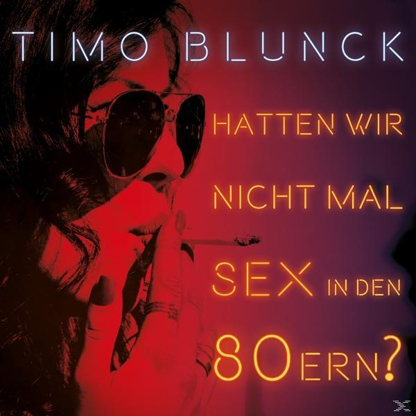 Timo Blunck - Hatten wir (CD) 80ern? in nicht den Sex - mal