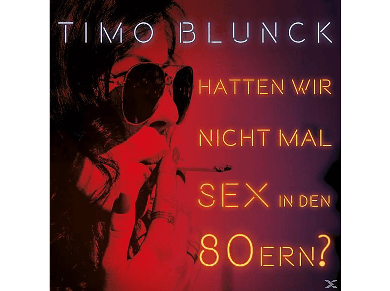 Timo (CD) Hatten Blunck den wir mal Sex - nicht 80ern? in -
