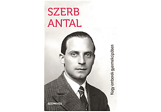 Szerb Antal - Nagy emberek gyermekcipőben