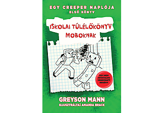 Greyson Mann - Iskolai túlélőkönyv moboknak - Egy Creeper naplója 1. - Egy nem hivatalos Minecraft regény