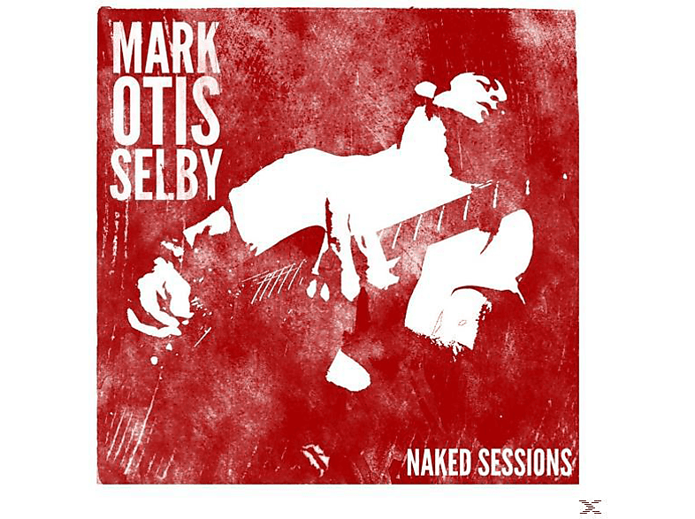 Mark Selby - Mark Otis Selby-Naked Session - (CD)