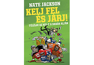 Nate Jackson - Kelj fel és járj! Túlélni az NFL-t a rakás alján