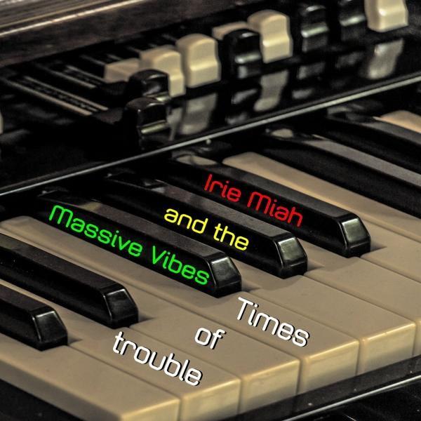 Irie Miah And The Massive Vibes - Times Of Trouble  - (CD)