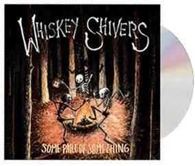 Whiskey Shivers - Some Part Of Something  - (CD)
