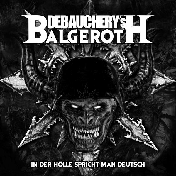 Albumcover mit Totenkopf in Helm mit Hörnern. Text: Debauchery's Balgeroth, In der Hölle spricht man Deutsch.
