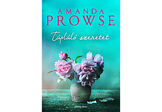 Amanda Prowse - Tápláló szeretet