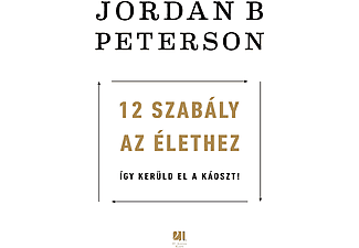 Jordan B. Peterson - 12 szabály az élethez: Az év legzavarbaejtőbb könyve