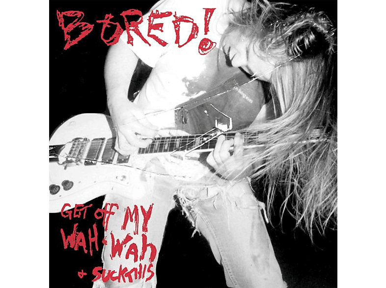 Bored! - Get Off My Wah-Wah And...Suck This! - (Vinyl)