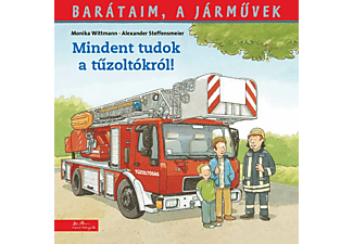Monika Wittmann - Mindent tudok a tűzoltókról! - Barátaim, a járművek