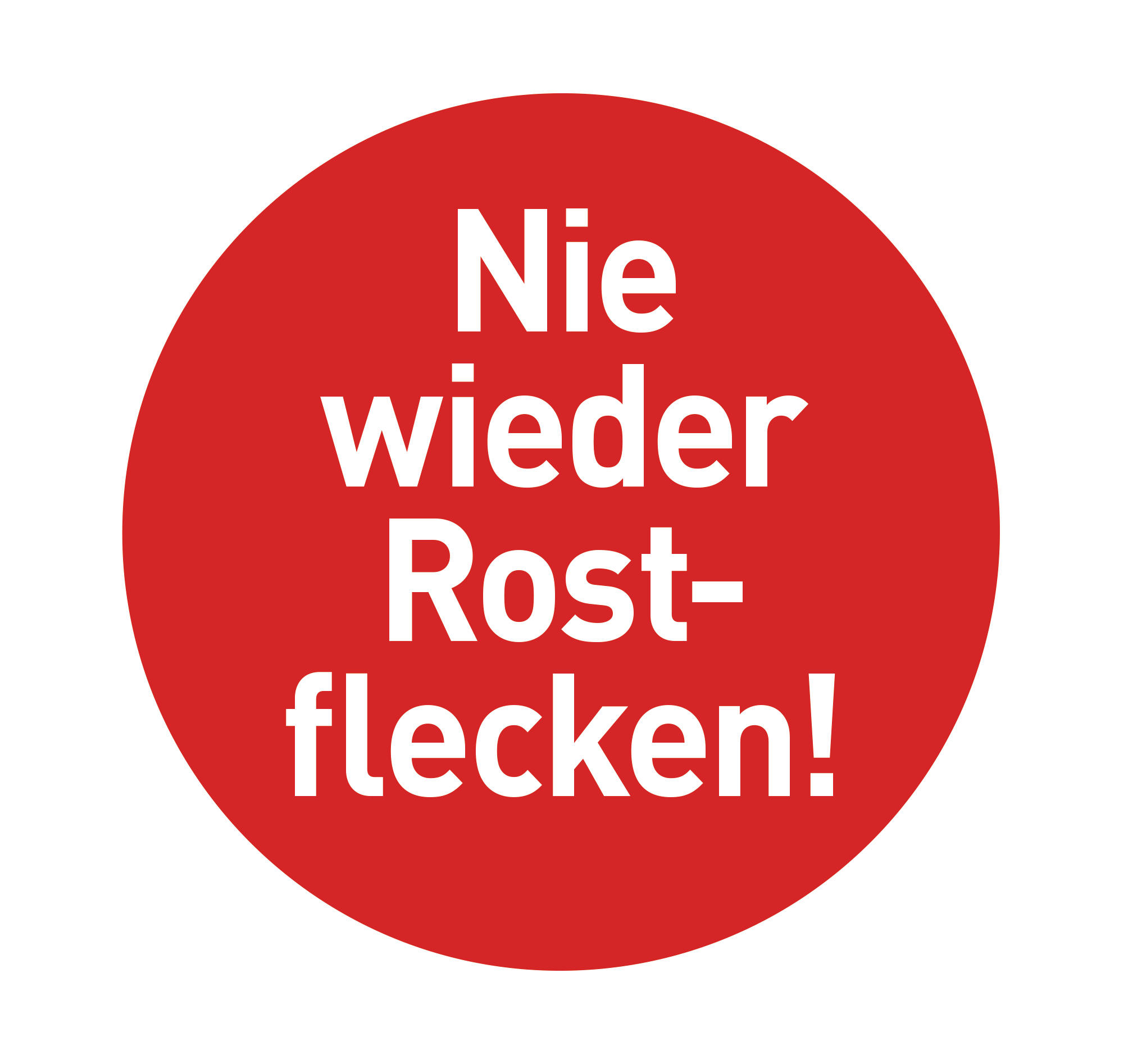 Roter runder Aufkleber mit weißem Text: 'Nie wieder Rostflecken!'