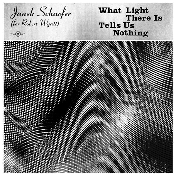What - - Robert Tells Janek (for (Vinyl) Nothing Light There Wyatt) Is Schaefer Us