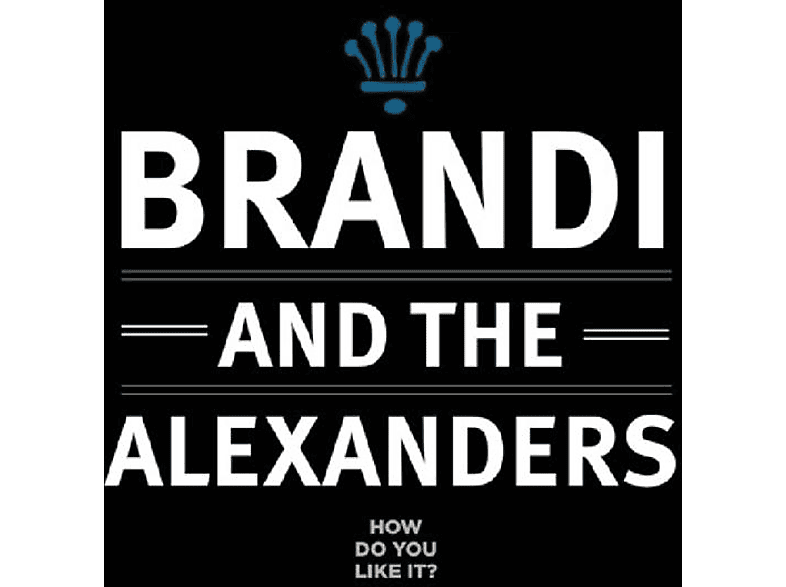 Brandi & How The - Do - Alexanders You Like (CD) It