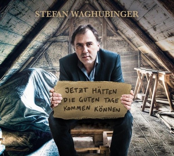 Waghubinger Stefan - guten Tage - (CD) die kommen können hätten Jetzt