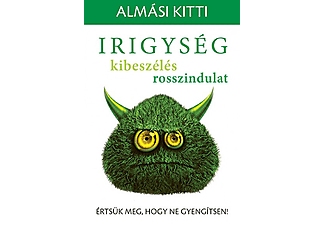 Almási Kitti - Irigység, kibeszélés, rosszindulat - Értsük meg, hogy ne gyengítsen!