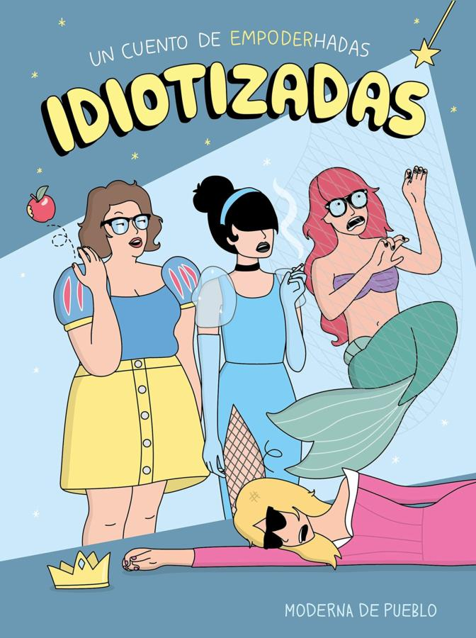 Idiotizadas: Un cuento de empoderhadas - Moderna de Pueblo