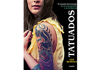 Tatuados - El mundo del tatuaje: de la transgresión a la tendencia - Leo Quiroga