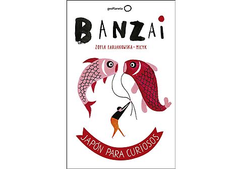 Banzai: Japón para curiosos - Zofia Fabjanowska-micyk