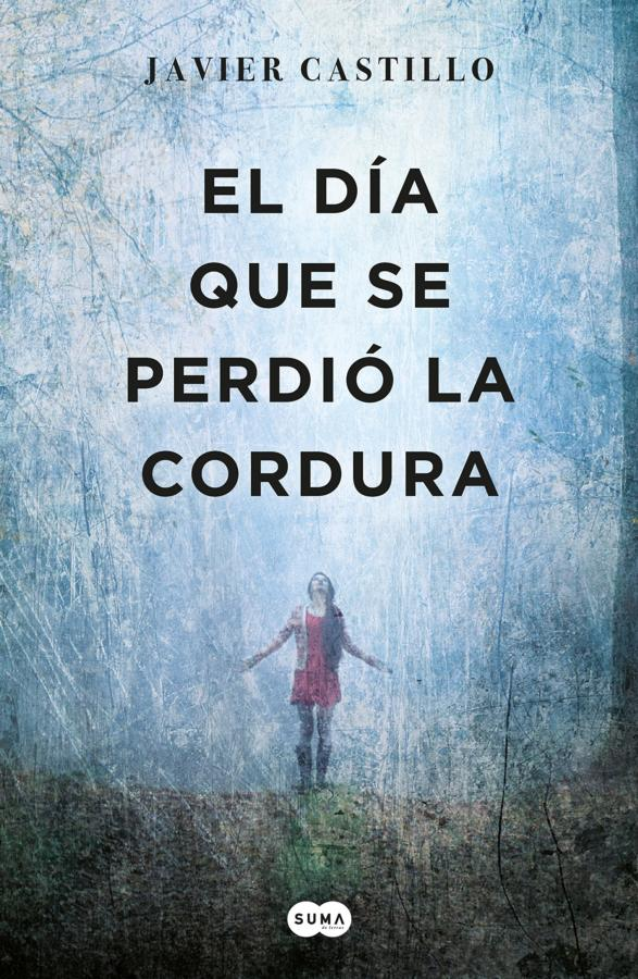 El día que se perdió la cordura - Javier Castillo