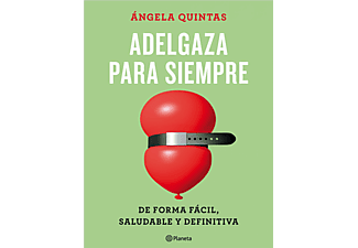 Adelgaza para siempre: De forma fácil, saludable y definitiva - Ángela Quintas - Tapa blanda