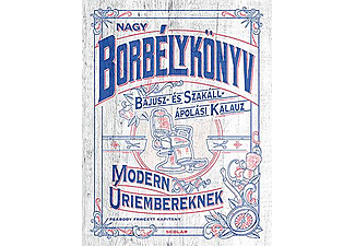 Nagy borbélykönyv modern úriembereknek - Bajusz- és Szakáll- ápolási kalauz