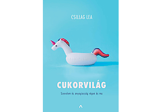 Csillag Lea - Cukorvilág - Szerelem és anyagiasság régen és ma