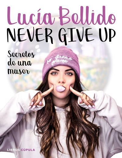 Libro Never Give up secretos de una lucía bellido tapa blanda con solapas hobbies musernever epub