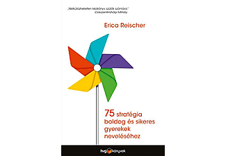 Erica Reischer - 75 stratégia boldog és sikeres gyerekek neveléséhez