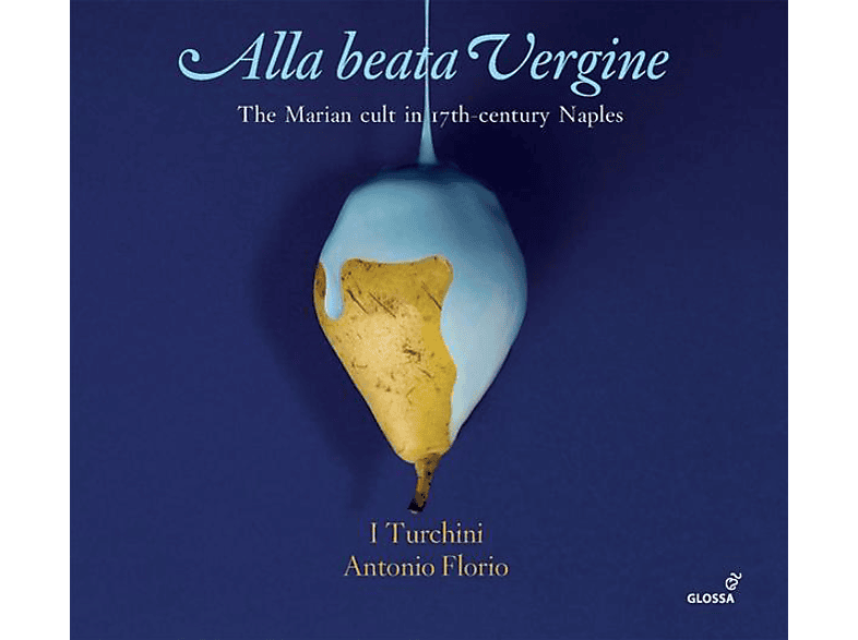 Roberta Invernizzi, Antonella Ippolito, Daniela Del Monaco, Furio Zanasi, I Turchini, Pino De Vittorio – Alla Beata Vergine – The Marian Cult In 17th Century Naples – (CD)