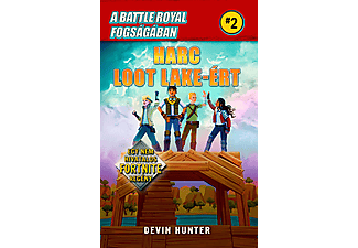 Devin Hunter - A Battle Royal fogságában 2.- Harc Loot Lake-ért - Egy nem hivatalos Fortnite regény
