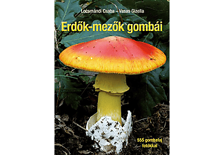 Locsmándi Csaba - Vasas Gizella - Erdők-mezők gombái
