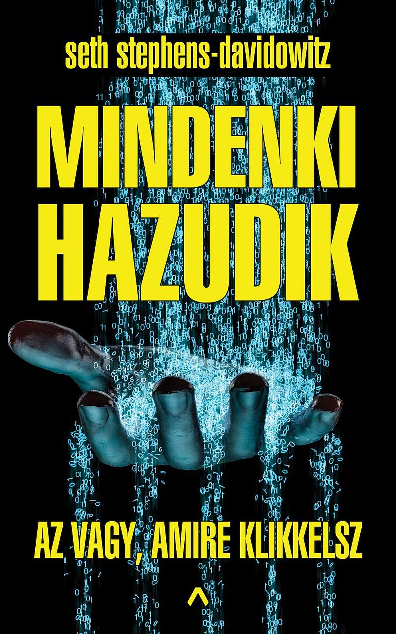 Seth Stephens-Davidowitz - Mindenki hazudik – Az vagy amire klikkelsz