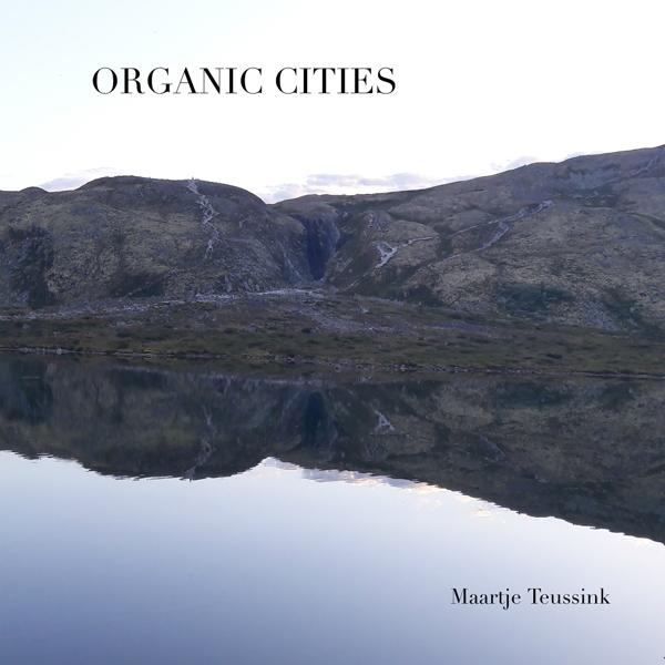 Maartje Teussink - Organic Cities  - (CD)