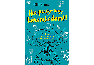 Gill Sims - Hát persze, hogy káromkodom!!!