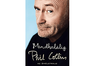 Phil Collins - Mindhalálig - Az önéletrajz