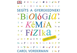 Carol Vorderman - Segíts a gyerekednek! - Biológia, kémia, fizika lépésről lépésre