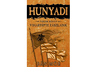 Bán Mór - Hunyadi - Vihartépte zászlaink - tizedik könyv