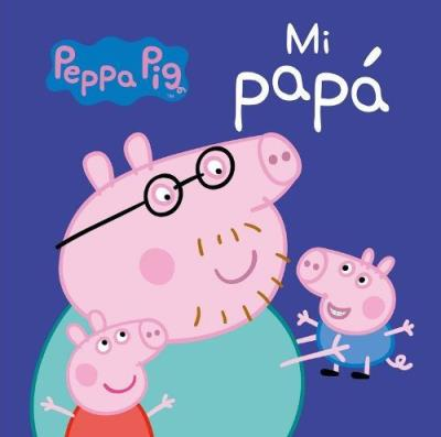 Mi Papá Peppa pig. todo libro el regalo perfecto para del padre vv.aa. infantil preescolar. editorial beascoa. varios autores carton