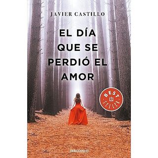El Dia Que Se Perdió El Amor - Javier Castillo