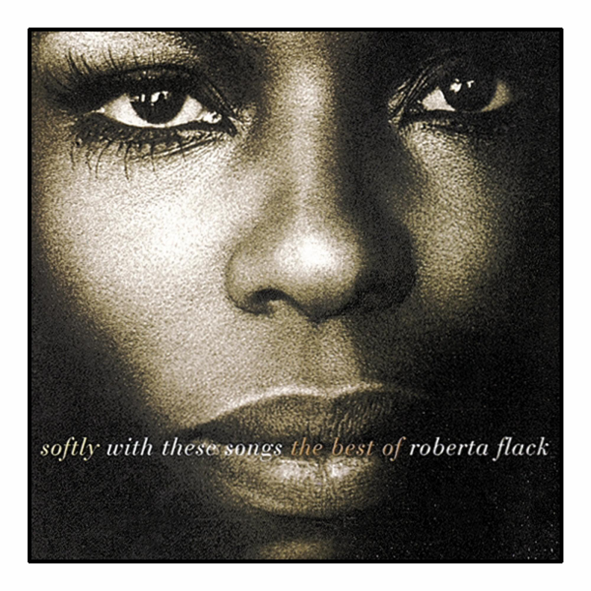 Roberta Flack | Roberta Flack - Softly With These Songs The Best Of